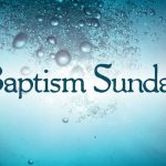 Baptism Sunday - January 28, 2024