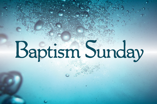 Baptism Sunday - January 28, 2024