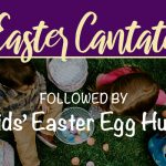 Easter Cantata & Kids' Easter Egg Hunt - April 20, 2025