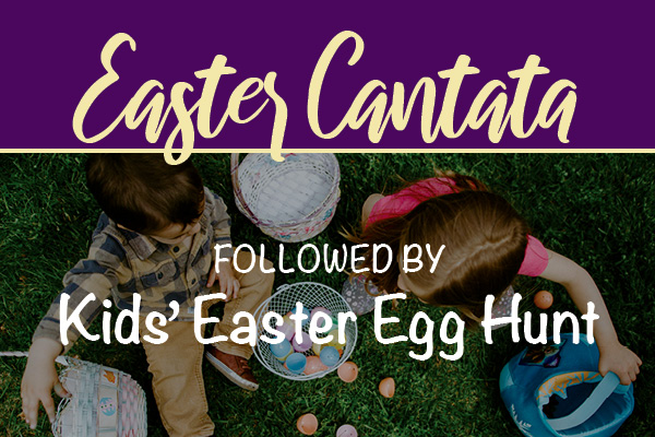 Easter Cantata & Kids' Easter Egg Hunt - April 20, 2025